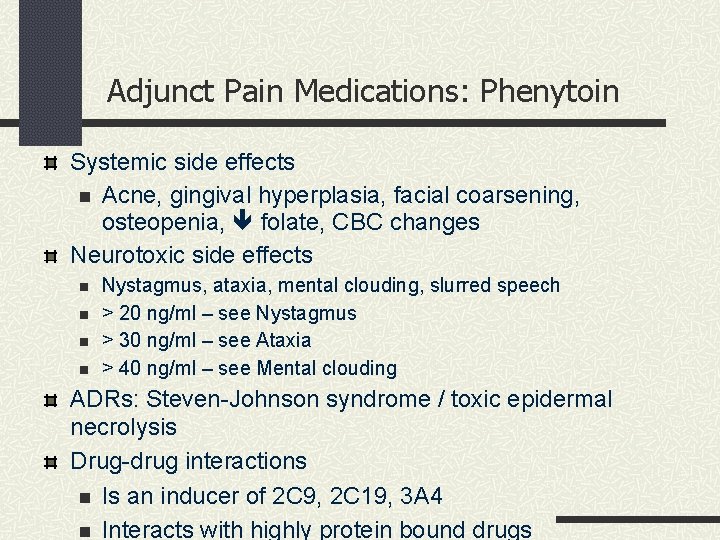 Adjunct Pain Medications: Phenytoin Systemic side effects n Acne, gingival hyperplasia, facial coarsening, osteopenia,