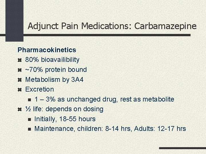 Adjunct Pain Medications: Carbamazepine Pharmacokinetics 80% bioavailibility ~70% protein bound Metabolism by 3 A