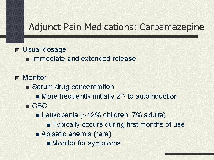 Adjunct Pain Medications: Carbamazepine Usual dosage n Immediate and extended release Monitor n Serum