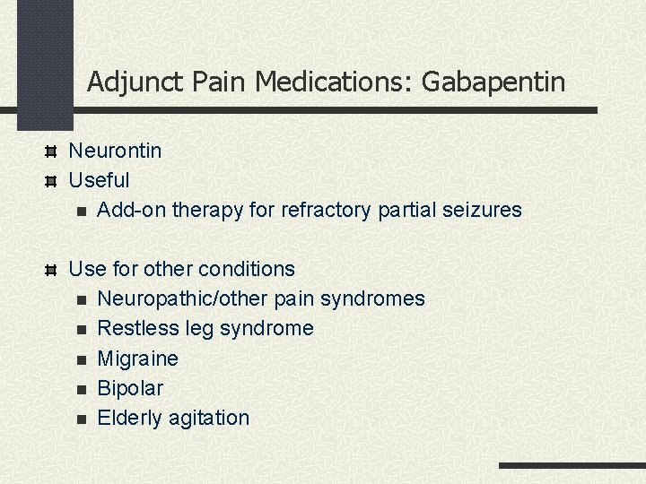 Adjunct Pain Medications: Gabapentin Neurontin Useful n Add-on therapy for refractory partial seizures Use