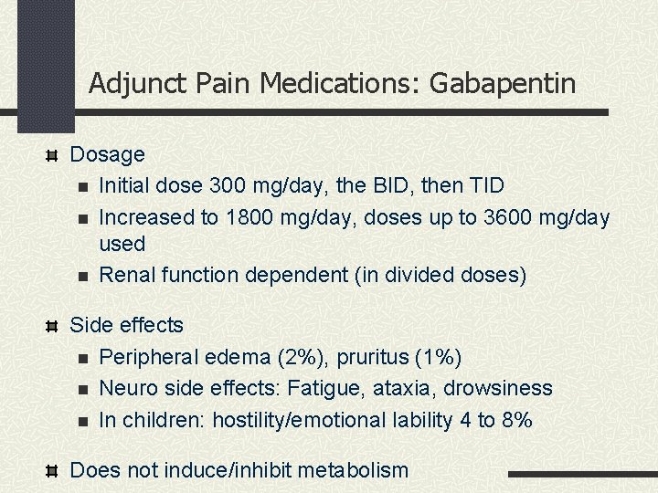 Adjunct Pain Medications: Gabapentin Dosage n Initial dose 300 mg/day, the BID, then TID