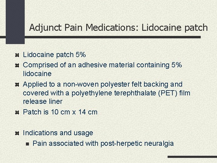 Adjunct Pain Medications: Lidocaine patch 5% Comprised of an adhesive material containing 5% lidocaine