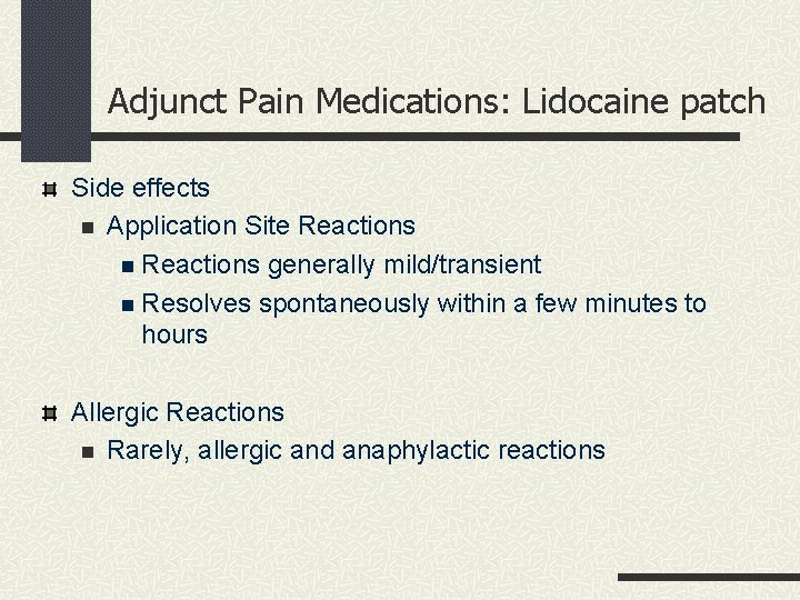 Adjunct Pain Medications: Lidocaine patch Side effects n Application Site Reactions n Reactions generally