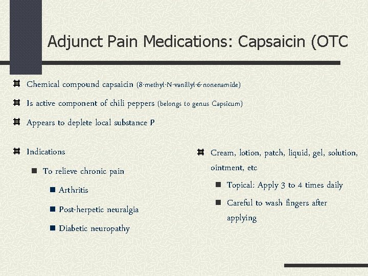 Adjunct Pain Medications: Capsaicin (OTC Chemical compound capsaicin (8 -methyl-N-vanillyl-6 -nonenamide) Is active component