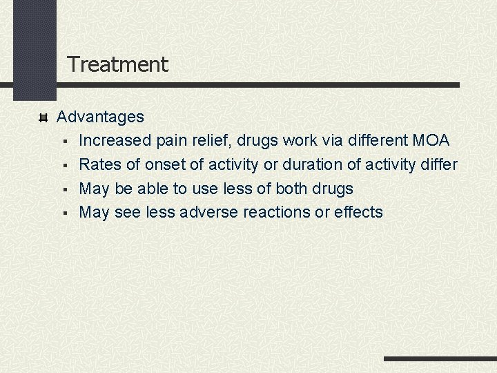 Treatment Advantages Increased pain relief, drugs work via different MOA Rates of onset of