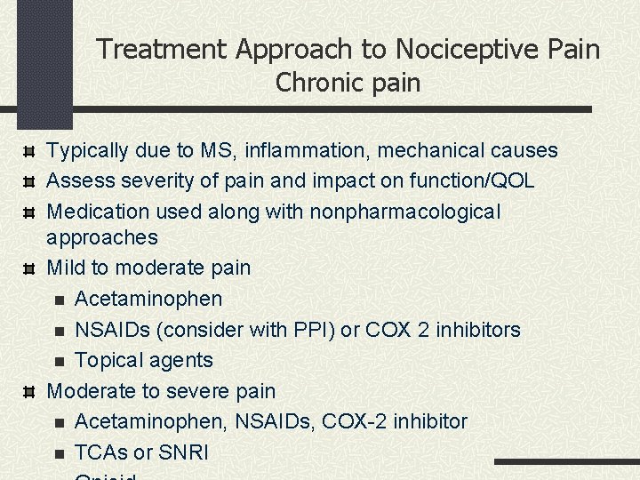 Treatment Approach to Nociceptive Pain Chronic pain Typically due to MS, inflammation, mechanical causes