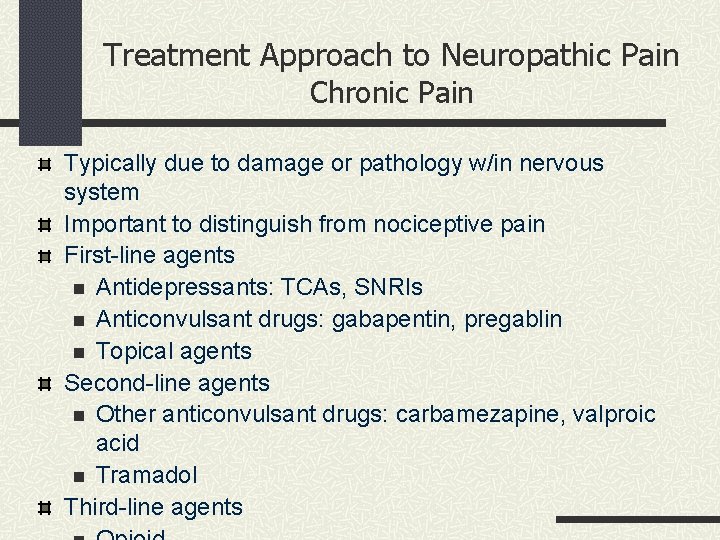 Treatment Approach to Neuropathic Pain Chronic Pain Typically due to damage or pathology w/in