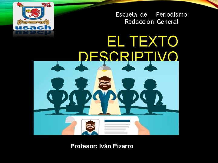 Escuela de Periodismo Redacción General EL TEXTO DESCRIPTIVO Profesor: Iván Pizarro 