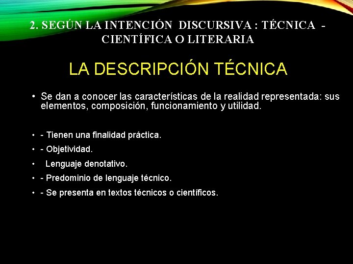 2. SEGÚN LA INTENCIÓN DISCURSIVA : TÉCNICA CIENTÍFICA O LITERARIA LA DESCRIPCIÓN TÉCNICA •