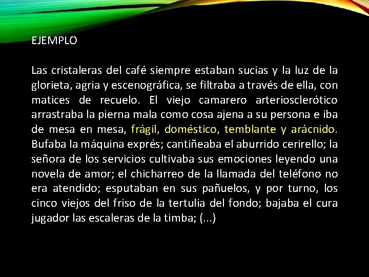 EJEMPLO Las cristaleras del café siempre estaban sucias y la luz de la glorieta,