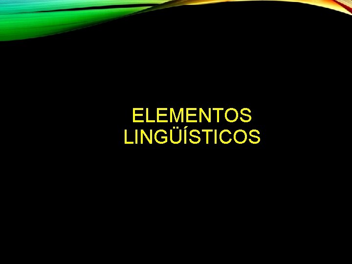 ELEMENTOS LINGÜÍSTICOS 