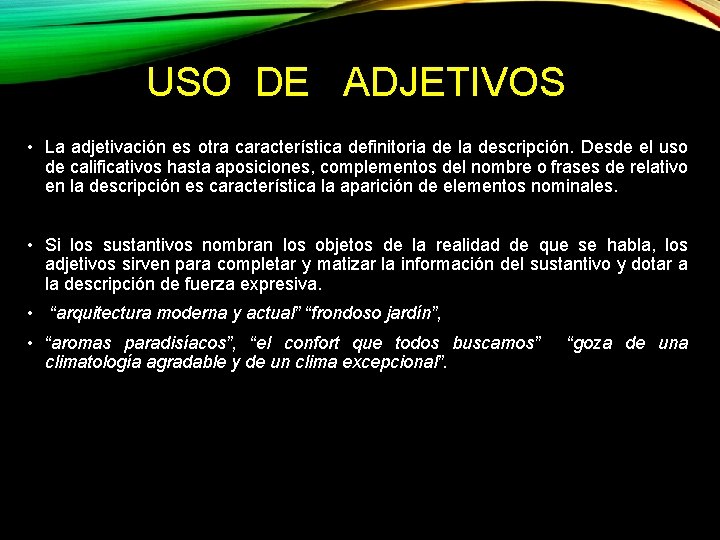 USO DE ADJETIVOS • La adjetivación es otra característica definitoria de la descripción. Desde