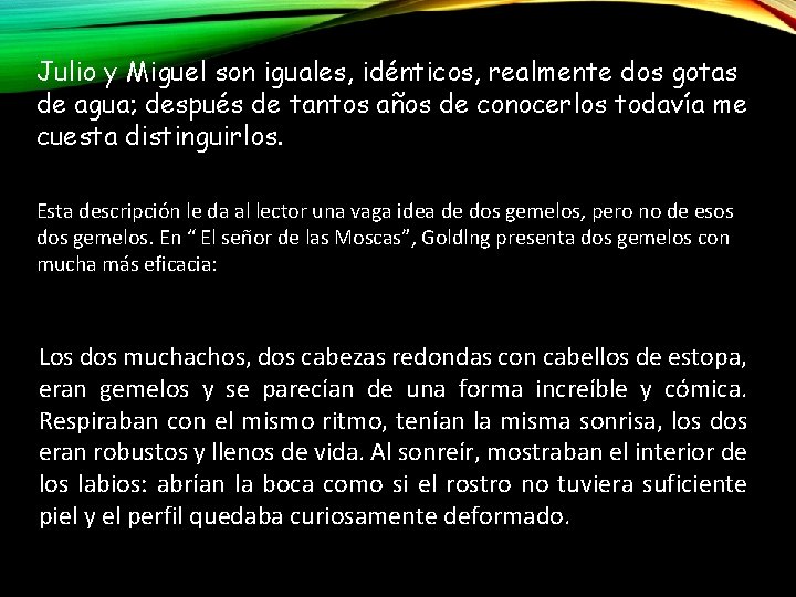 Julio y Miguel son iguales, idénticos, realmente dos gotas de agua; después de tantos