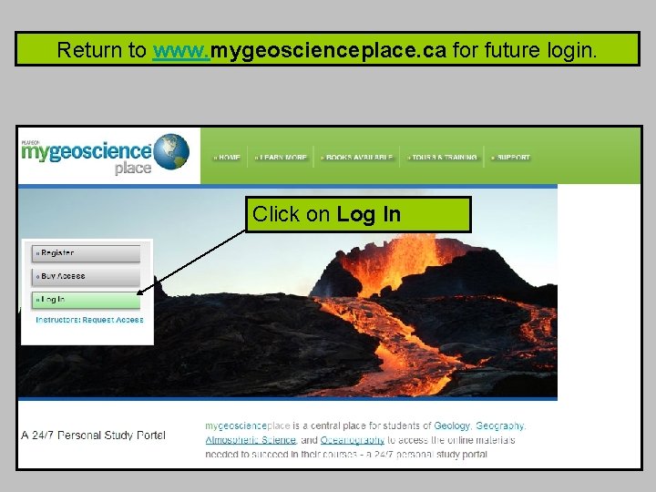 Return to www. mygeoscienceplace. ca for future login. Click on Log In 