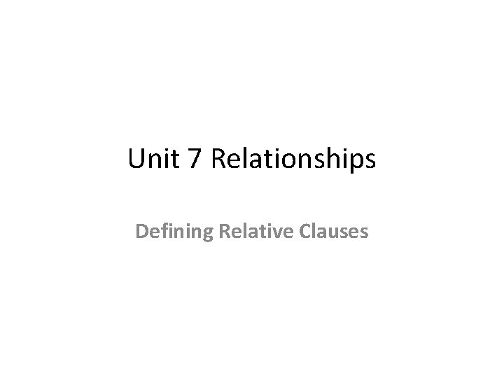 Unit 7 Relationships Defining Relative Clauses 