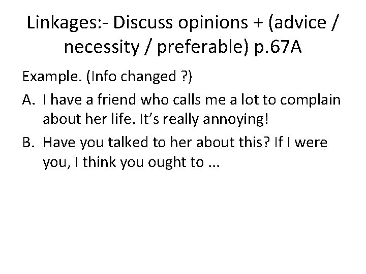 Linkages: - Discuss opinions + (advice / necessity / preferable) p. 67 A Example.