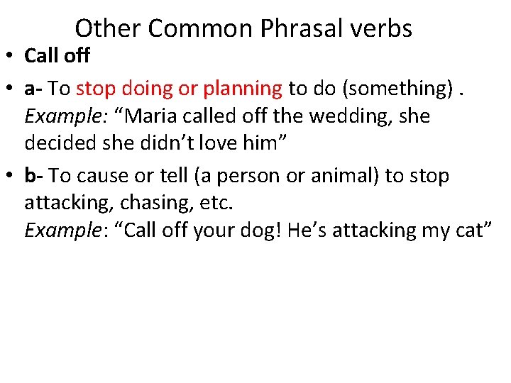 Other Common Phrasal verbs • Call off • a- To stop doing or planning