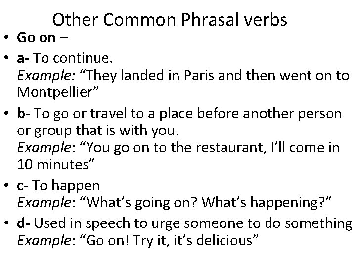 Other Common Phrasal verbs • Go on – • a- To continue. Example: “They