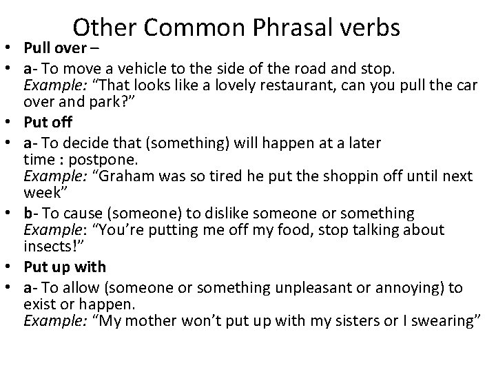 Other Common Phrasal verbs • Pull over – • a- To move a vehicle