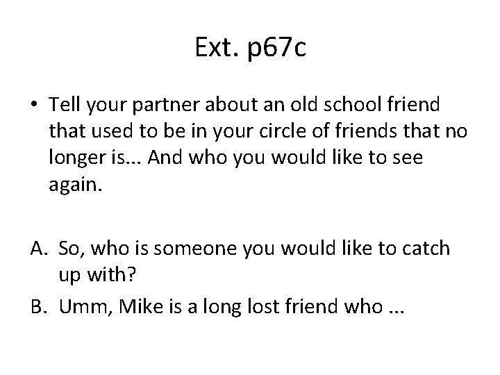 Ext. p 67 c • Tell your partner about an old school friend that