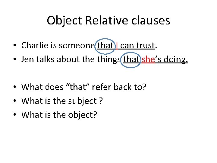 Object Relative clauses • Charlie is someone that I can trust. • Jen talks