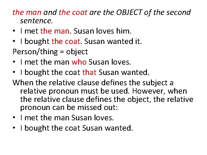 the man and the coat are the OBJECT of the second sentence. • I