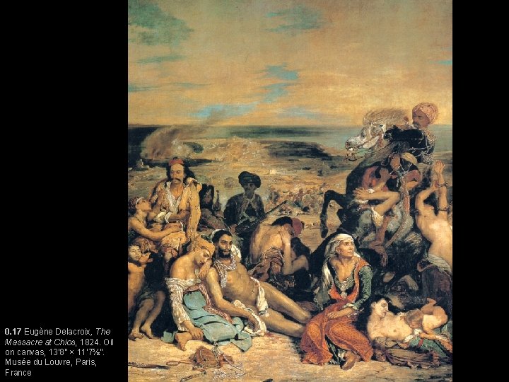 0. 17 Eugène Delacroix, The Massacre at Chios, 1824. Oil on canvas, 13’ 8”