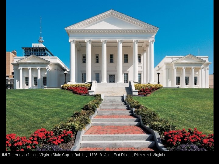 0. 5 Thomas Jefferson, Virginia State Capitol Building, 1785– 8, Court End District, Richmond,
