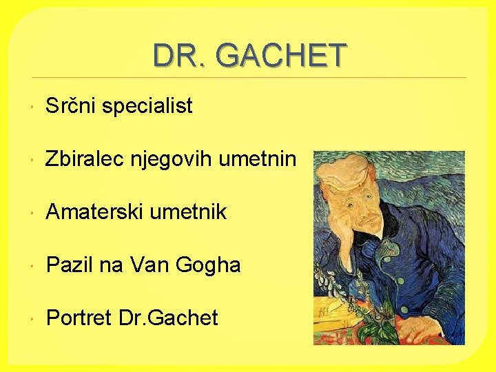 DR. GACHET Srčni specialist Zbiralec njegovih umetnin Amaterski umetnik Pazil na Van Gogha Portret