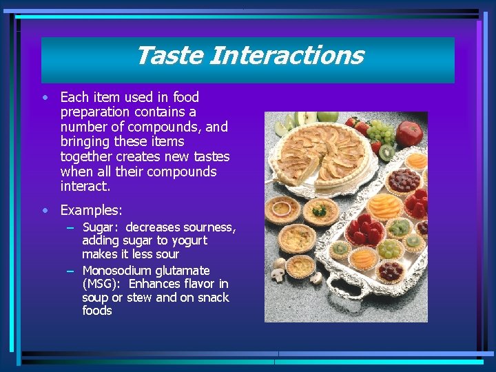 Taste Interactions • Each item used in food preparation contains a number of compounds,