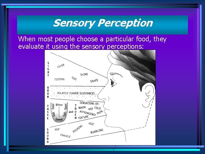 Sensory Perception When most people choose a particular food, they evaluate it using the