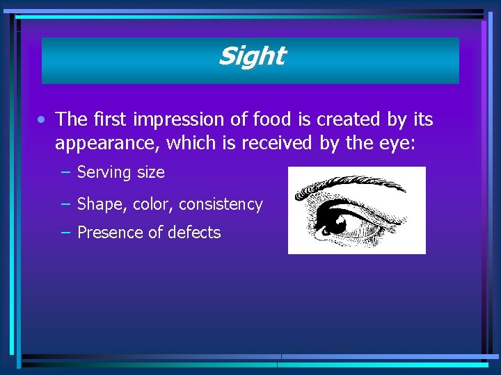 Sight • The first impression of food is created by its appearance, which is