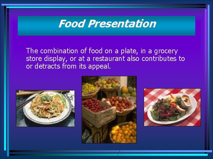 Food Presentation The combination of food on a plate, in a grocery store display,