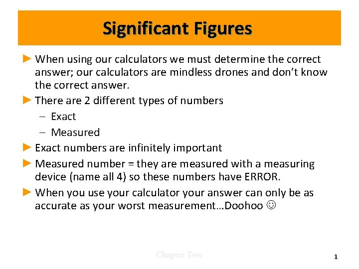 Significant Figures ► When using our calculators we must determine the correct answer; our