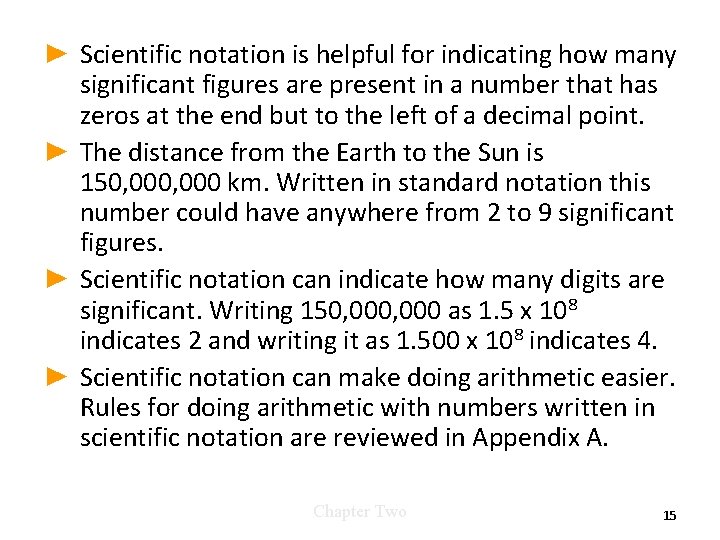 ► Scientific notation is helpful for indicating how many significant figures are present in