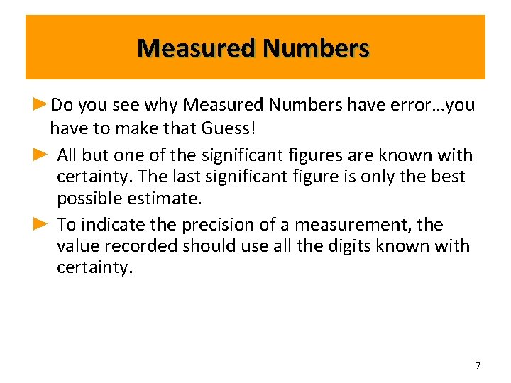 Measured Numbers ►Do you see why Measured Numbers have error…you have to make that