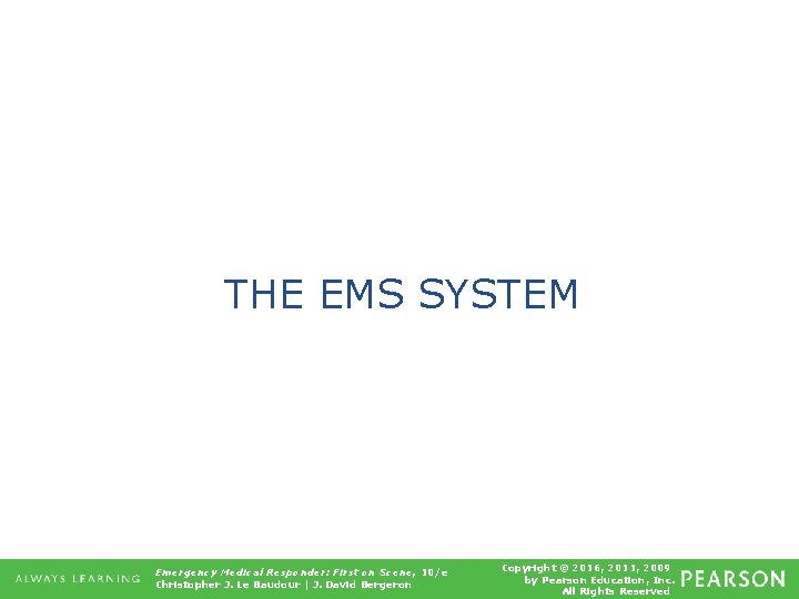 THE EMS SYSTEM Emergency Medical Responder: First on Scene, 10/e Christopher J. Le Baudour