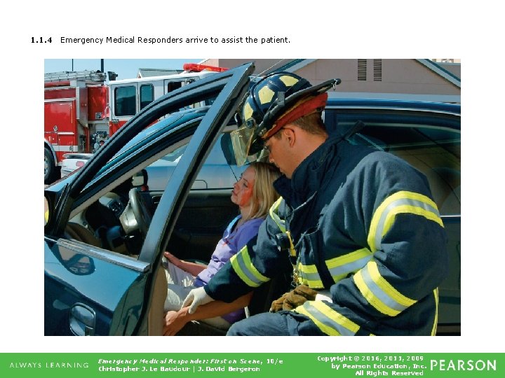 1. 1. 4 Emergency Medical Responders arrive to assist the patient. Emergency Medical Responder: