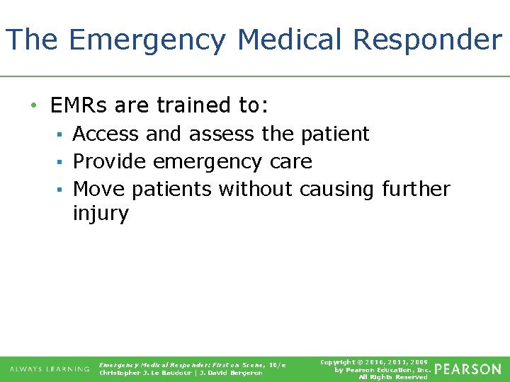 The Emergency Medical Responder • EMRs are trained to: ▪ Access and assess the