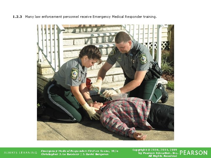 1. 2. 3 Many law enforcement personnel receive Emergency Medical Responder training. Emergency Medical