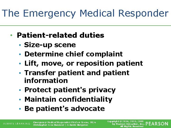 The Emergency Medical Responder • Patient-related duties Size-up scene Determine chief complaint Lift, move,