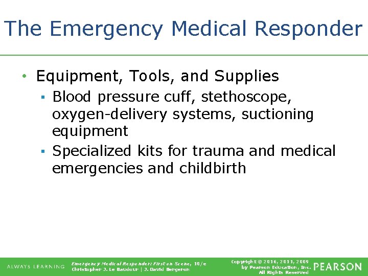 The Emergency Medical Responder • Equipment, Tools, and Supplies ▪ Blood pressure cuff, stethoscope,