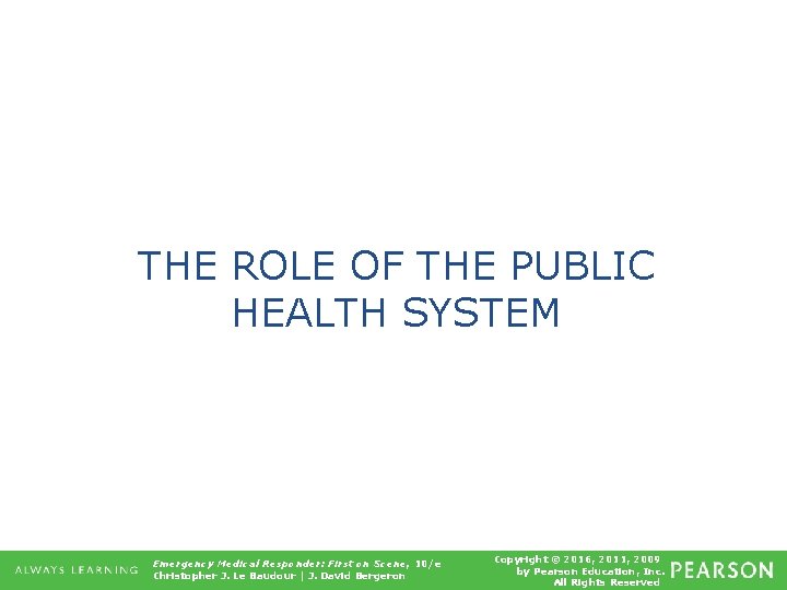 THE ROLE OF THE PUBLIC HEALTH SYSTEM Emergency Medical Responder: First on Scene, 10/e