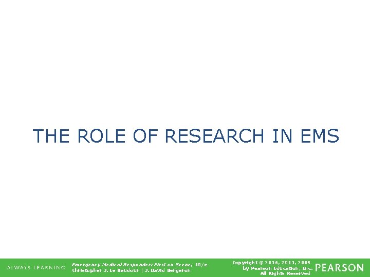 THE ROLE OF RESEARCH IN EMS Emergency Medical Responder: First on Scene, 10/e Christopher