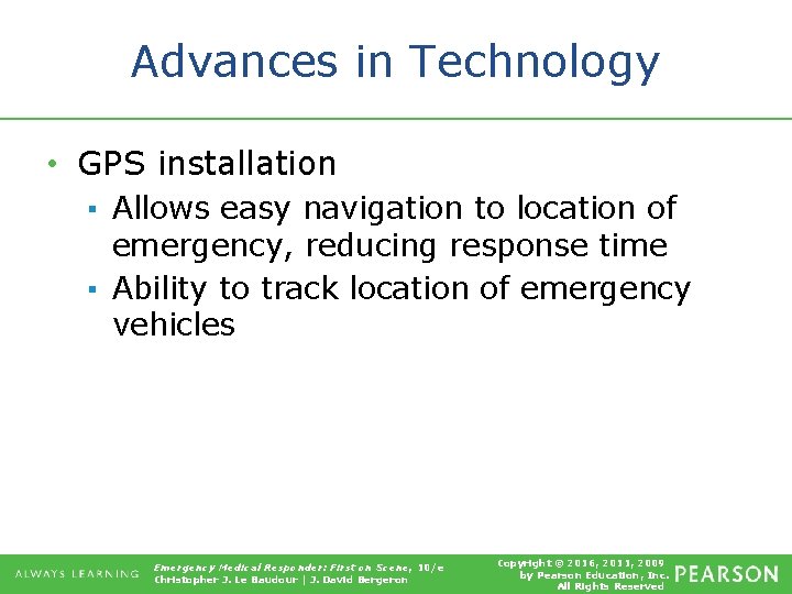 Advances in Technology • GPS installation ▪ Allows easy navigation to location of emergency,