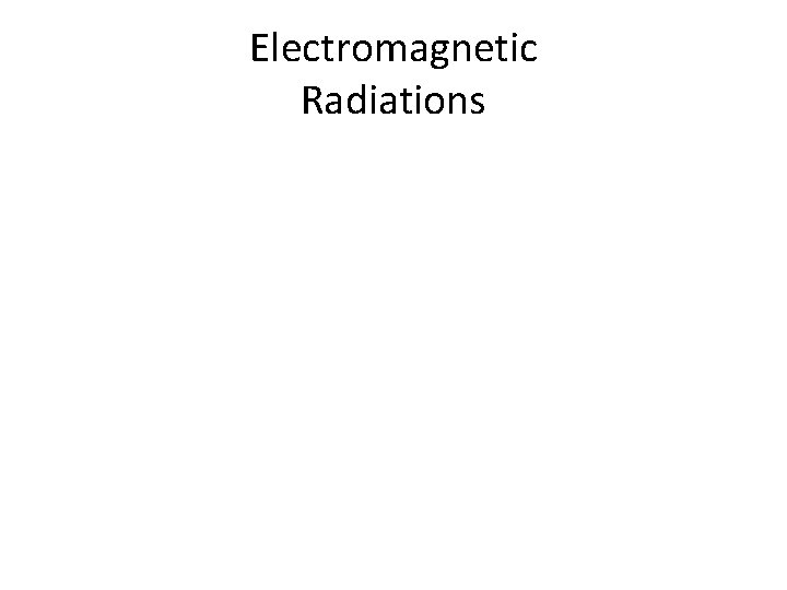 Electromagnetic Radiations 