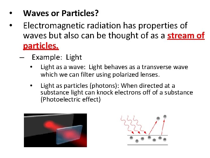  • • Waves or Particles? Electromagnetic radiation has properties of waves but also