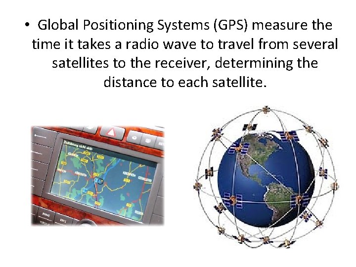  • Global Positioning Systems (GPS) measure the time it takes a radio wave