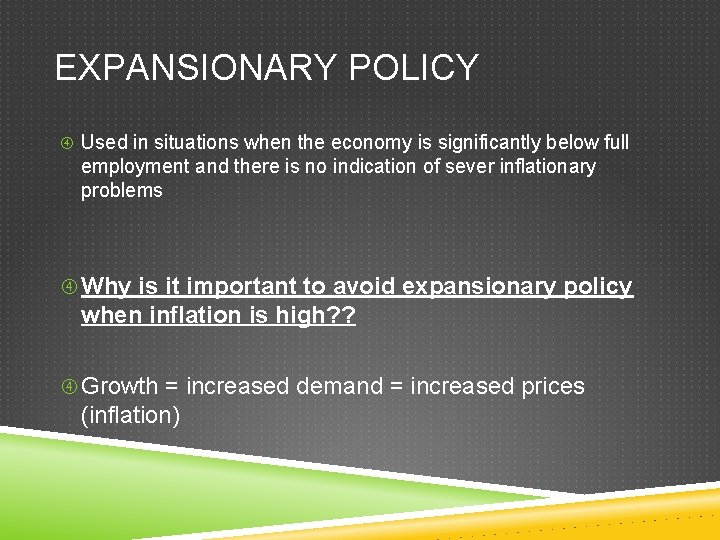 EXPANSIONARY POLICY Used in situations when the economy is significantly below full employment and