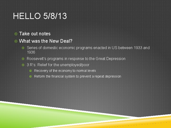 HELLO 5/8/13 Take out notes What was the New Deal? Series of domestic economic
